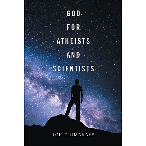 God for Atheists and Scientists, Tor Guimaraes