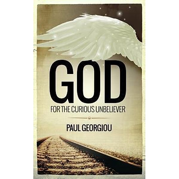 God for the curious unbeliever, Paul Georgiou