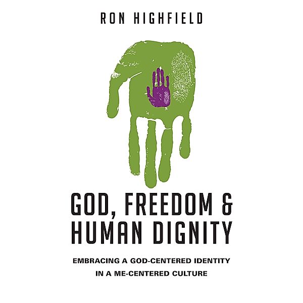 God, Freedom and Human Dignity, Ron Highfield
