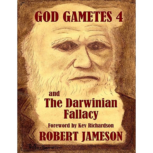 God Gametes 4 and the Darwinian Fallacy, Robert Jameson