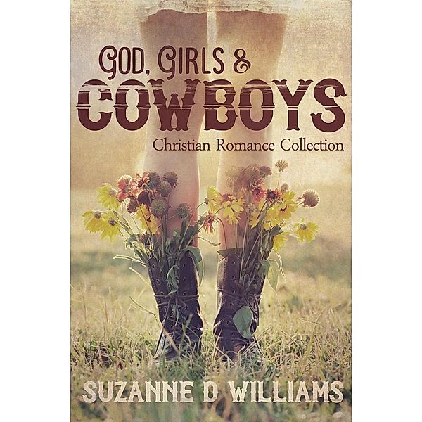 God, Girls, & Cowboys: Christian Romance Collection, Suzanne D. Williams