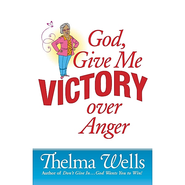 God, Give Me Victory over Anger, Thelma Wells
