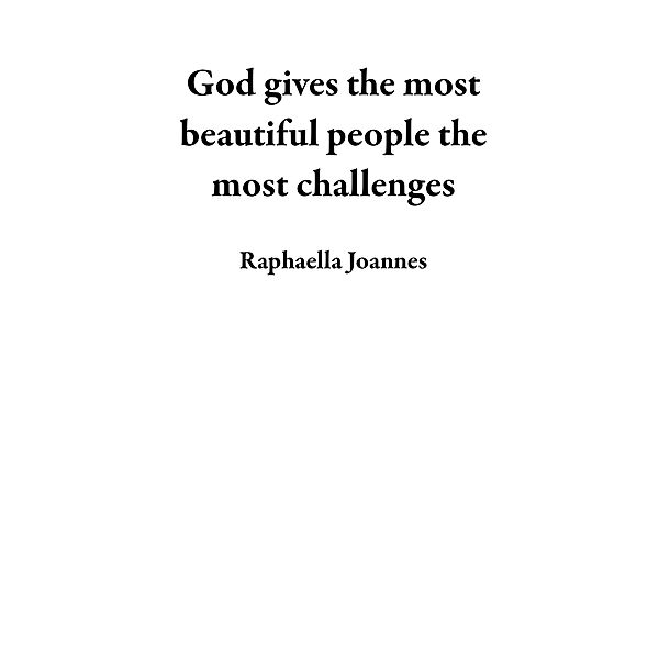 God gives the most beautiful people the most challenges, Raphaella Joannes