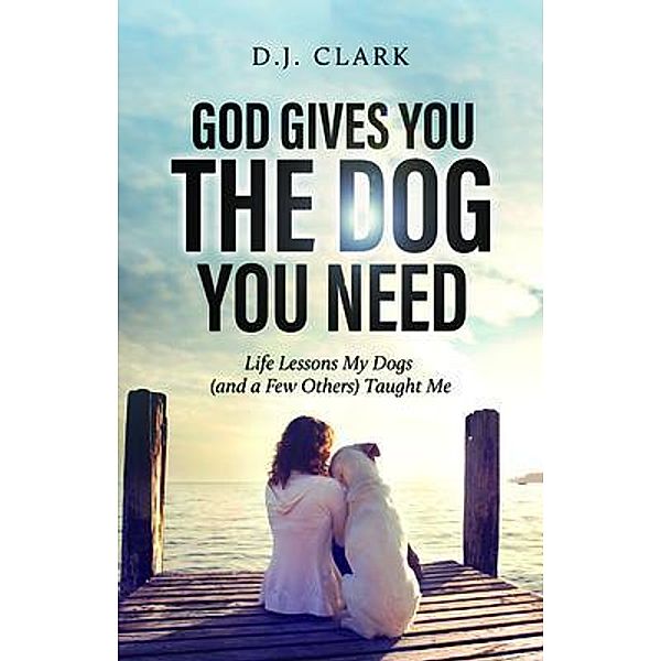 God Gives You the Dog You Need, D. J. Clark