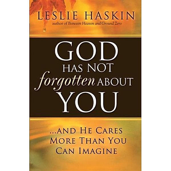 God Has Not Forgotten About You, Leslie Haskin