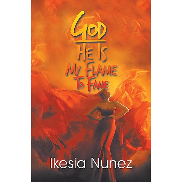 God-He Ls My Flame to Fame, Lkesia Nunez