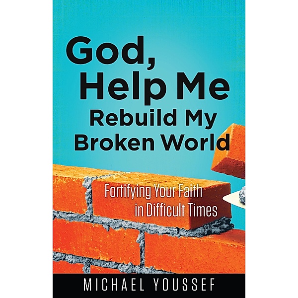 God, Help Me Rebuild My Broken World / Harvest House Publishers, Michael Youssef