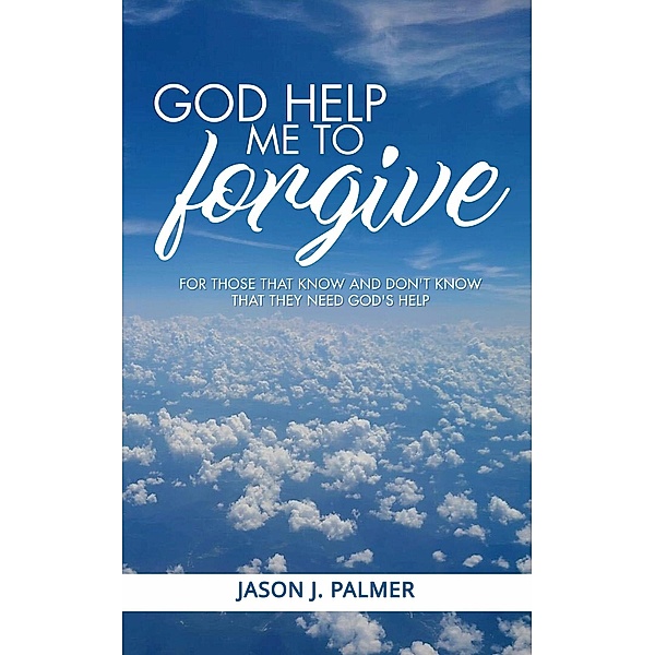 God Help Me To Forgive, Jason J. Palmer
