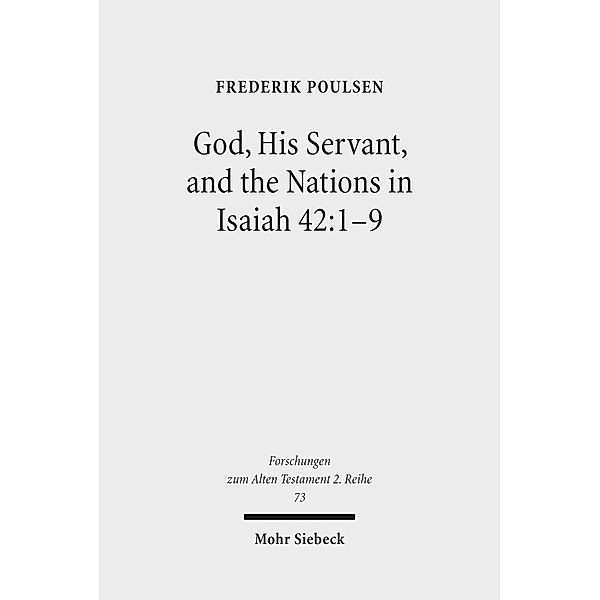 God, His Servant, and the Nations in Isaiah 42:1-9, Frederik Poulsen
