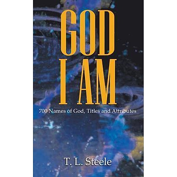 God - I AM / LitFire Publishing, T. L. Steele