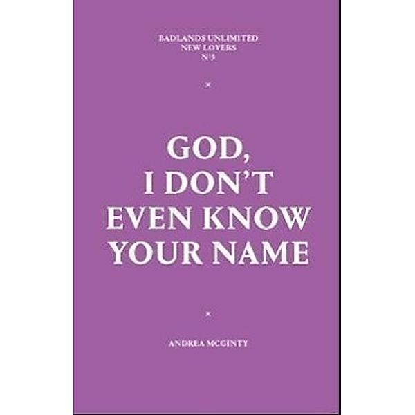 God, I Don't Even Know Your Name: New Lovers Series #3, Andrea McGinty