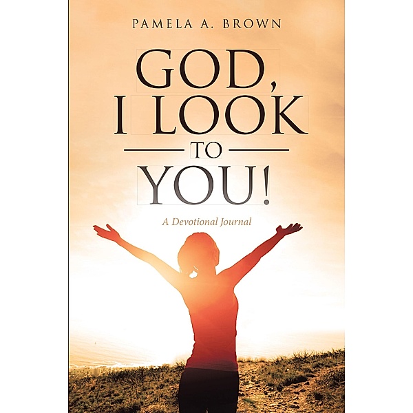 God, I Look to You!, Pamela A. Brown