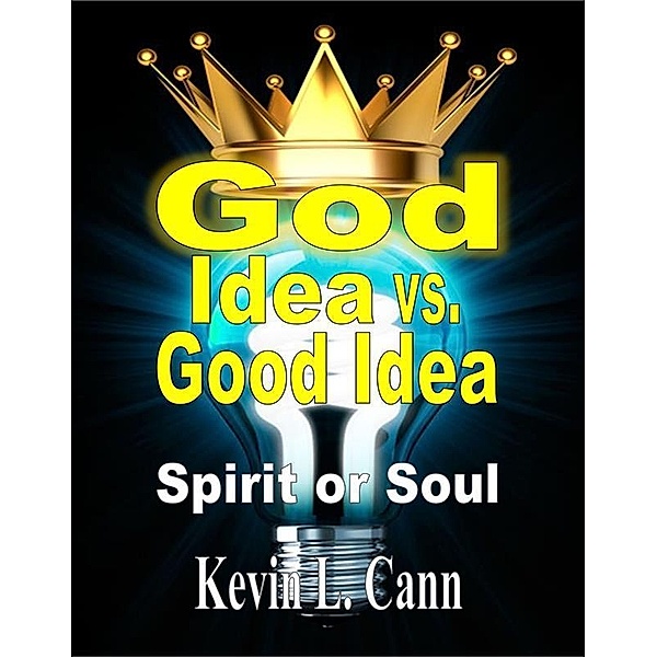 God Idea vs. Good Idea, Kevin L. Cann