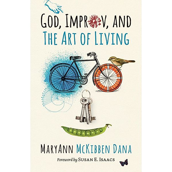 God, Improv, and the Art of Living, MaryAnn McKibben Dana