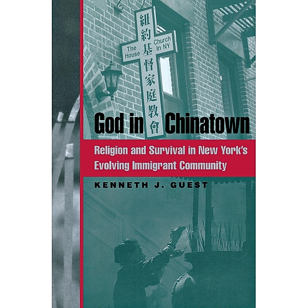 God in Chinatown / Religion, Race, and Ethnicity, Kenneth J. Guest