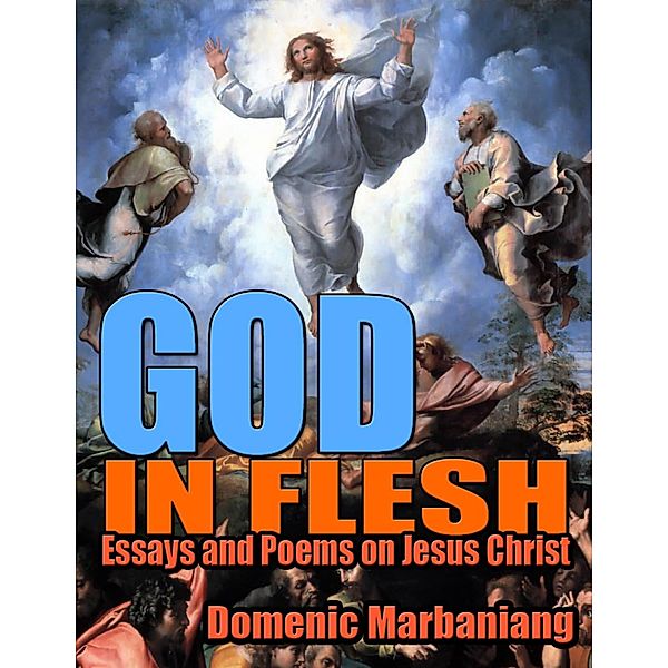 God in Flesh: Essays and Poems On Jesus Christ, Domenic Marbaniang