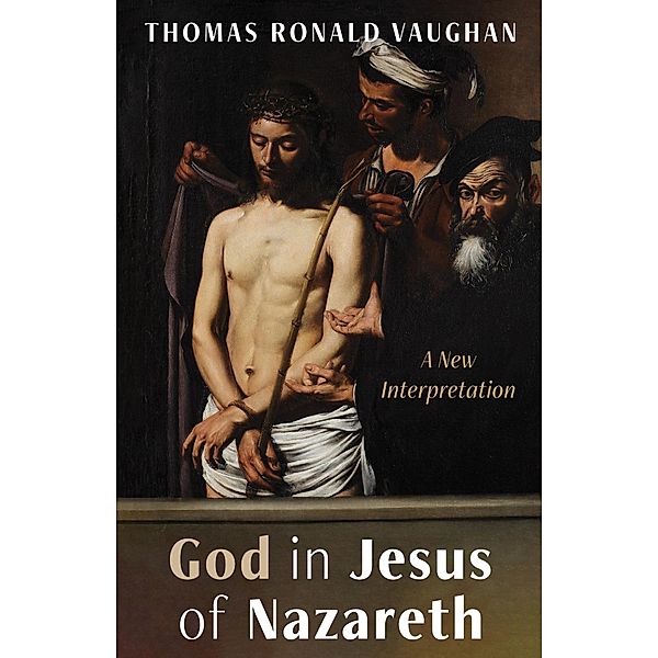 God in Jesus of Nazareth, Thomas Ronald Vaughan
