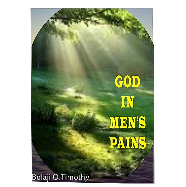 God in Men’s Pains, Bolaji O. Timothy