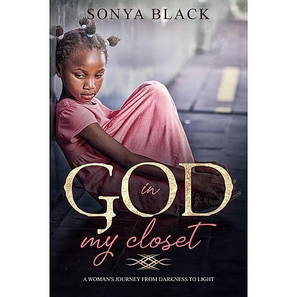 God in My Closet: One Woman's Journey from Darkness to Light, Sonya Black