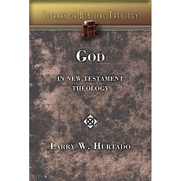 God in New Testament Theology, Larry W. Hurtado