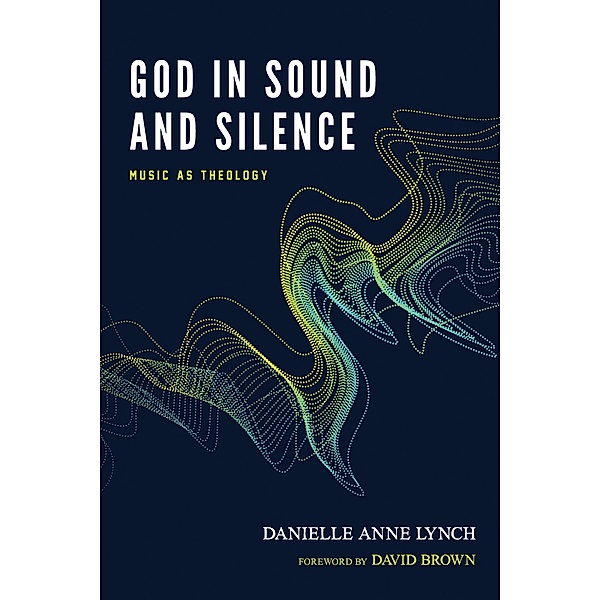 God in Sound and Silence, Danielle Anne Lynch