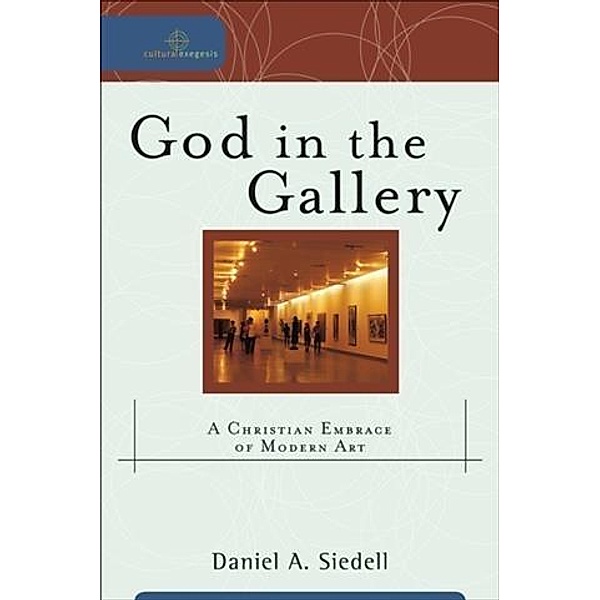 God in the Gallery (Cultural Exegesis), Daniel A. Siedell