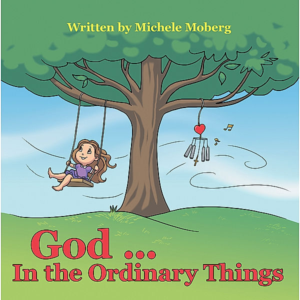 God ... in the Ordinary Things, Michele Moberg