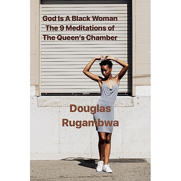 God Is A Black Woman - The 9 Meditations of the Queen's Chamber. (The Lost Words, #2), Douglas Rugambwa