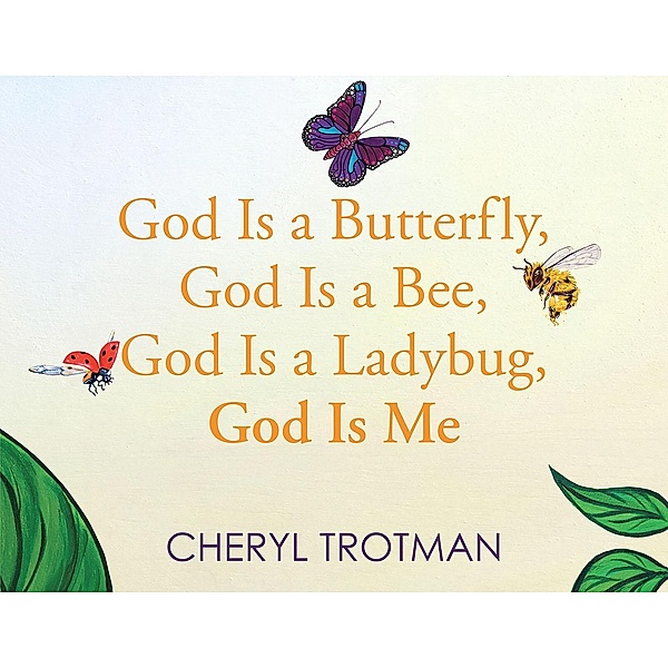 God is a Butterfly, God is a Bee, God is a Ladybug, God is Me, Cheryl Trotman