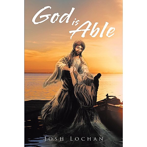 God is Able / Christian Faith Publishing, Inc., Josh Lochan