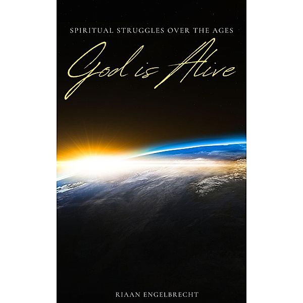 God is Alive: Spiritual Struggles over the Ages (Apologetics) / Apologetics, Riaan Engelbrecht