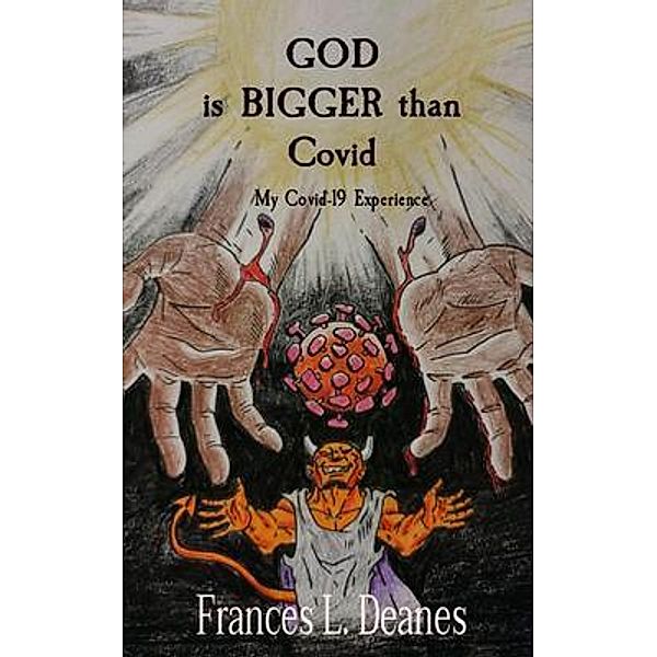 GOD  is BIGGER than  Covid, Frances Deanes