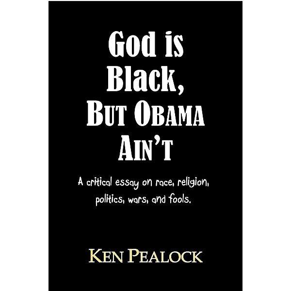 God is Black, but Obama Ain't, Kenneth Pealock