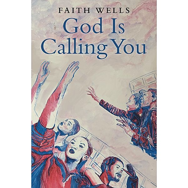 God Is Calling You, Faith Wells