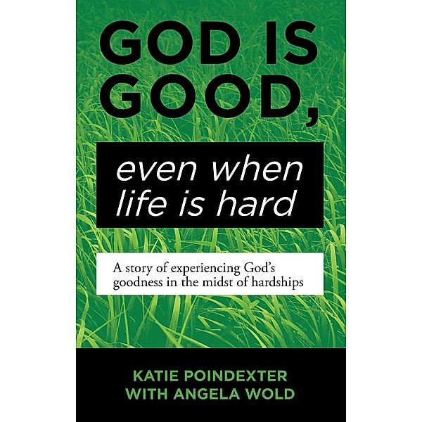God Is Good, Even When Life Is Hard, Katie Poindexter