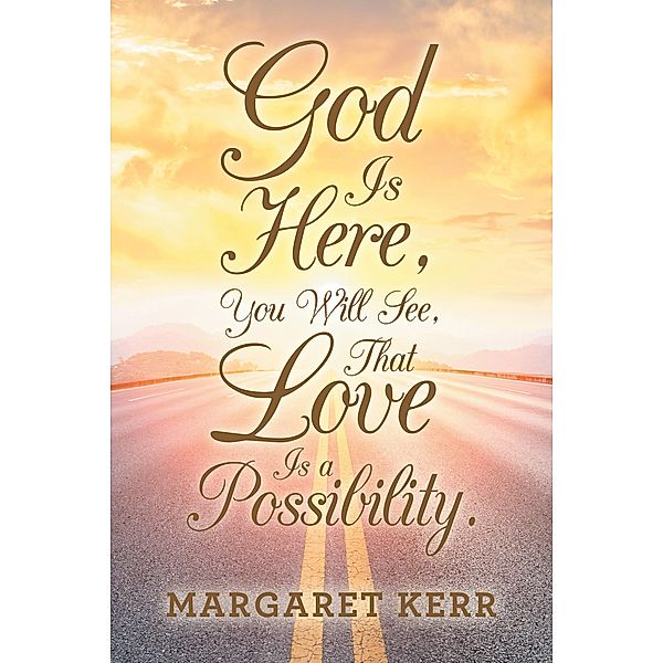 God Is Here, You Will See, That Love Is a Possibility., Margaret Kerr