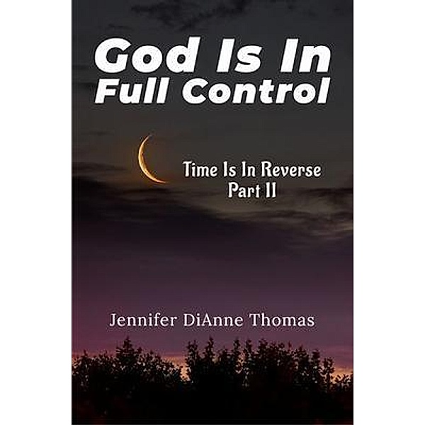 GOD IS IN FULL CONTROL, Jennifer DiAnne Thomas