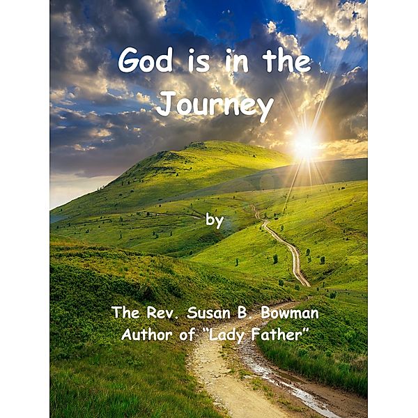 God is in the Journey, Susan B Bowman