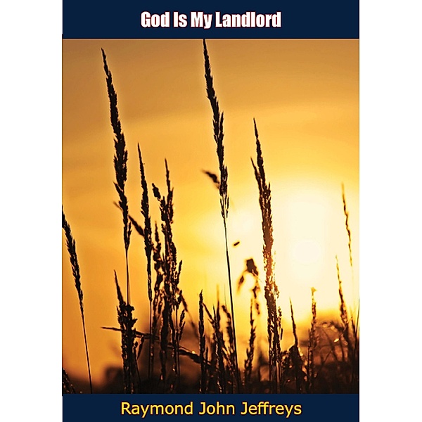 God Is My Landlord, Raymond John Jeffreys