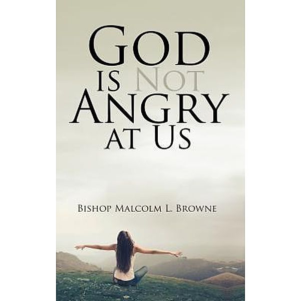 God is Not Angry at Us / Stratton Press, Bishop Malcolm L. Browne