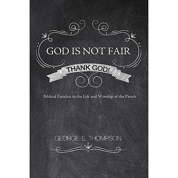 God Is Not Fair, Thank God!, George E. Thompson