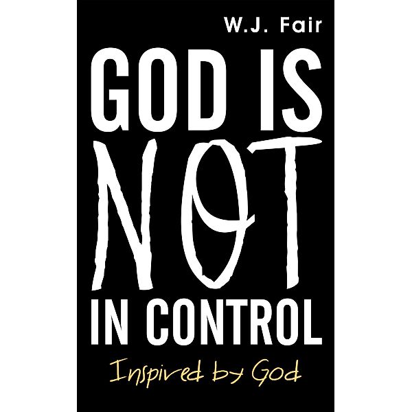 God Is Not in Control, W. J. Fair