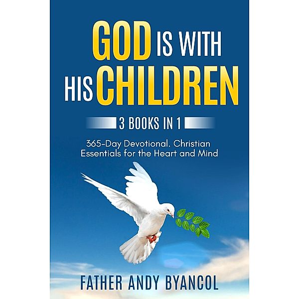 God is With His Children: 3 Books in 1: 365-Day Devotional. Christian Essentials for the Heart and Mind, Father Andy Byancol