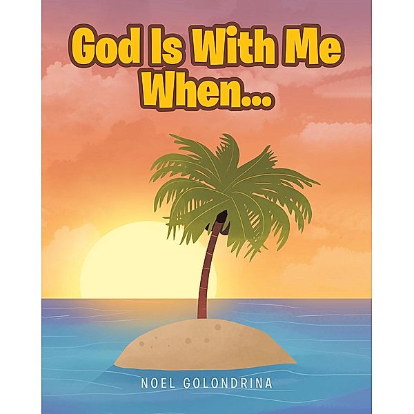 God Is With Me When... / Covenant Books, Inc., Noel Golondrina