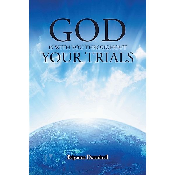 God Is with You Throughout Your Trials, Briyanna Dorminvil