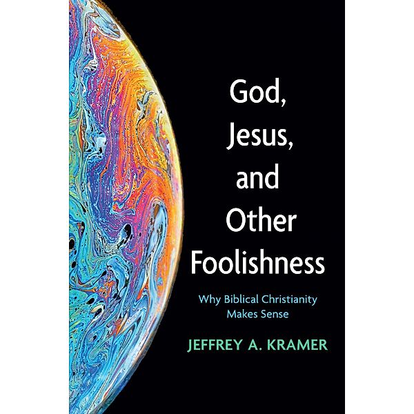 God, Jesus, and Other Foolishness, Jeffrey A. Kramer