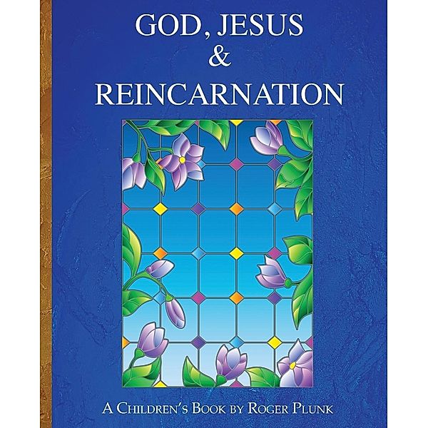 God, Jesus & Reincarnation / Roger Plunk, Roger Plunk