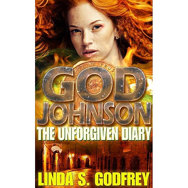 God Johnson: The Unforgiven Diary of the Disciple of a Lesser God / Linda S. Godfrey, Linda S. Godfrey