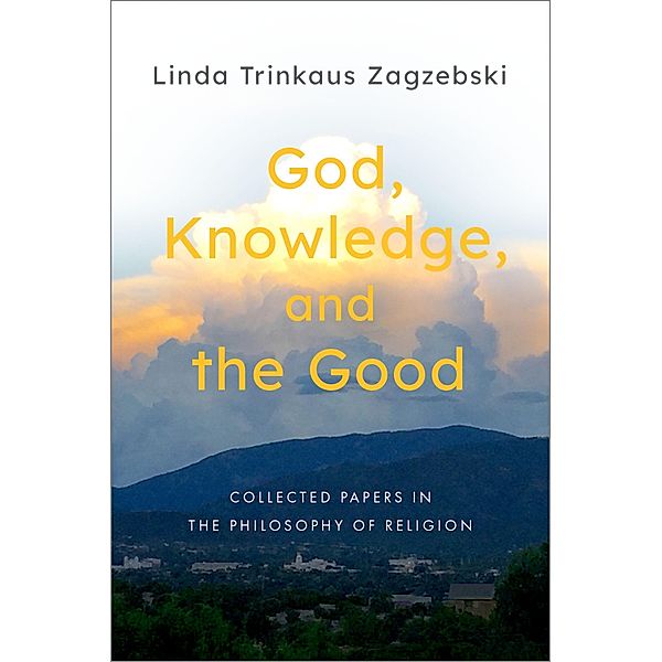 God, Knowledge, and the Good, Linda Trinkaus Zagzebski