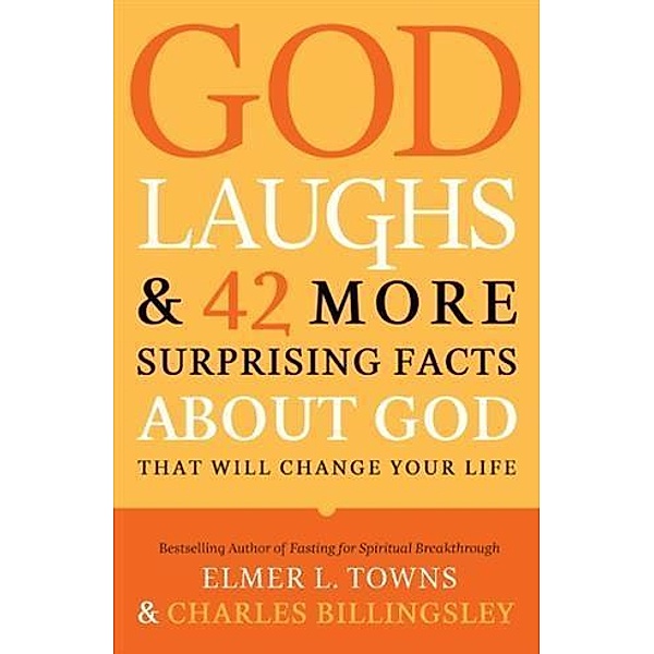God Laughs & 42 More Surprising Facts About God That Will Change Your Life, Elmer L. Towns